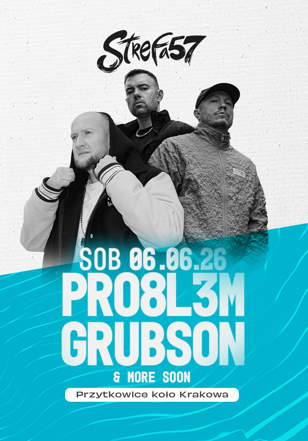 Trzech mężczyzn stoi pewnie na biało-niebieskim tle. Tekst brzmi: Strefa57, SB 06.06.26, PRO8L3M, GRUBSON & MORE SOON, Przytkowice koło Krakowa.